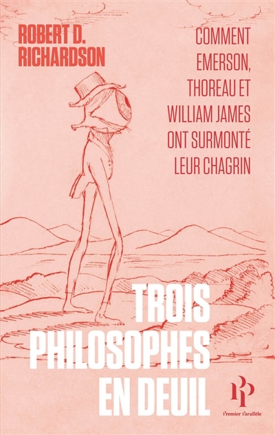 Couverture_Trois philosophes en deuil : comment Emerson, Thoreau et William James ont surmonté leur chagrin