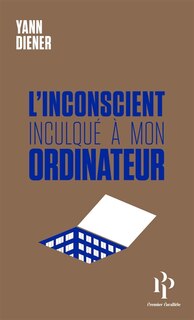 Front cover_L'inconscient inculqué à mon ordinateur