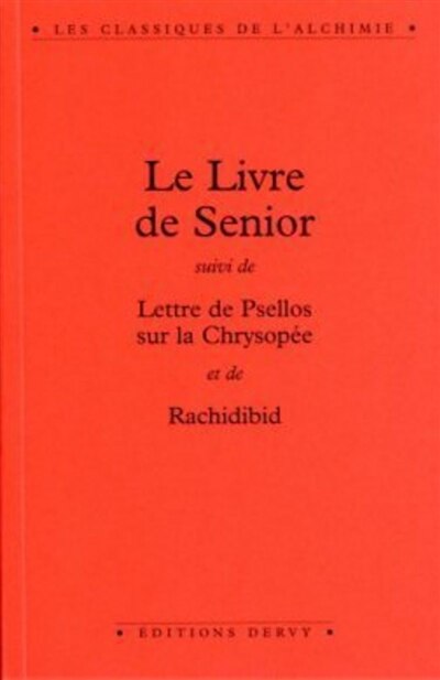 Front cover_Le Livre de Senior ; Lettre de Psellos sur la chrysopée ; Rachidibid