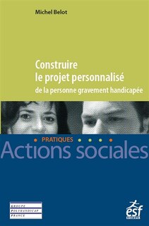 Couverture_Construire le projet personnalisé de la personne gravement handicapée