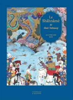 Couverture_Le Shâhnâmè de Shah Tahmasp : le Livre des rois