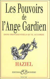 Les pouvoirs de l'ange gardien: dons providentiels qu'il accorde