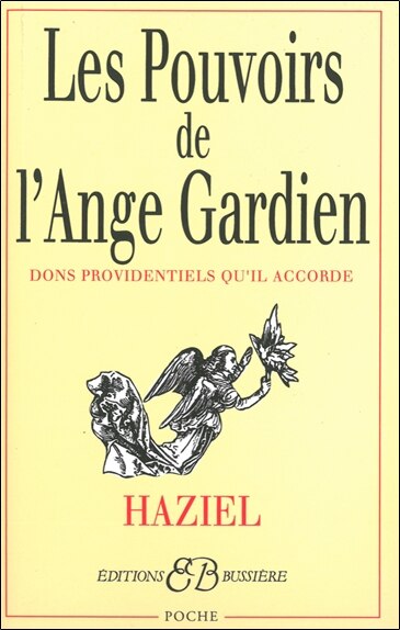 Les pouvoirs de l'ange gardien: dons providentiels qu'il accorde