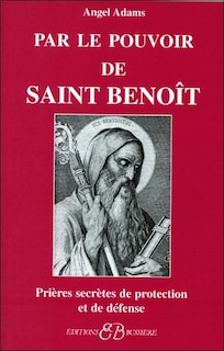 Front cover_Par le pouvoir de saint Benoît : prières secrètes de protection et de défense