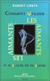 Front cover_Comment utiliser les aimants : et soulager ses douleurs sans drogues