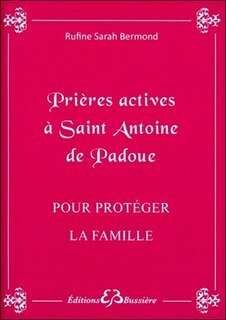 Couverture_Prières actives pour protéger la famille, notamment les enfants, par les mérites de saint Antoine de Padoue
