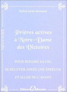 Front cover_Prières actives pour refaire sa vie, se relever face à une épreuve difficile et aller de l'avant : par le pouvoir du Sacré-Coeur de Jésus et par l'intercession de Notre Dame des Victoires : en neuvaines