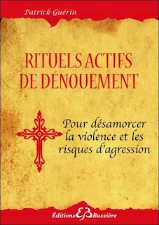 Couverture_Rituels actifs de dénouement pour se protéger des agressions de toutes sortes