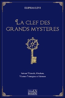 La clef des grands mystères: suivant  Hénoch, Abraham, Hermès Trimégiste et Salomon