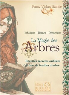 Front cover_La magie des arbres : infusions, tisanes, décoctions : recettes secrètes oubliées à base de feuilles d'arbre