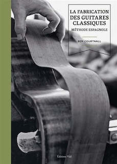 La fabrication des guitares classiques: méthode espagnole