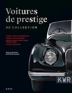 Couverture_Voitures de prestige de collection : leurs cotes aujourd'hui, leurs prix d'époque, leurs caractéristiques techniques, leurs histoires