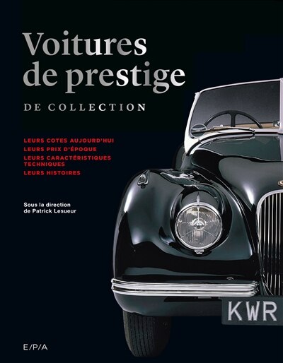 Couverture_Voitures de prestige de collection : leurs cotes aujourd'hui, leurs prix d'époque, leurs caractéristiques techniques, leurs histoires