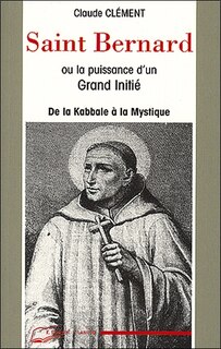 Couverture_Saint Bernard ou la Puissance d'un grand initié : de la kabbale à la mystique