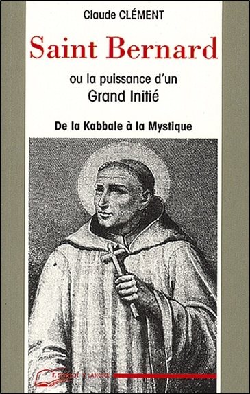 Couverture_Saint Bernard ou la Puissance d'un grand initié : de la kabbale à la mystique