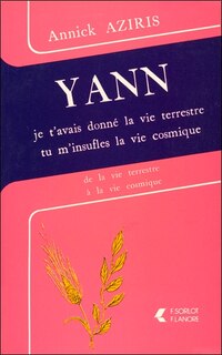 Front cover_Yann : je t'avais donné la vie terrestre, tu m'insufles la vie cosmique