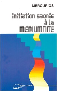 Front cover_Initiation sacr&eacute;e &agrave; la mediumnit&eacute;