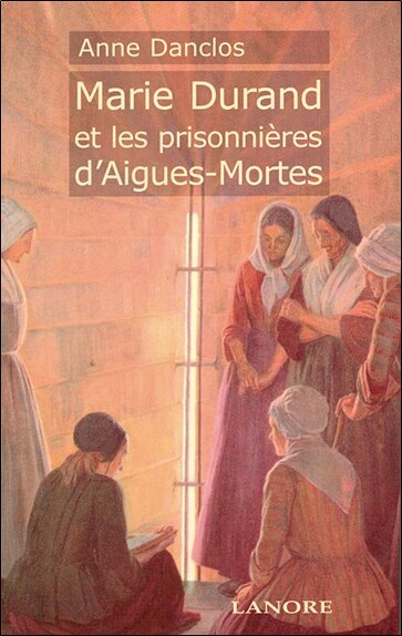 Couverture_Marie Durand et les prisonni&egrave;res d'Aigues-Mortes