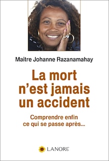 Couverture_La mort n'est jamais un accident : comprendre enfin ce qui se passe apr&egrave;s...