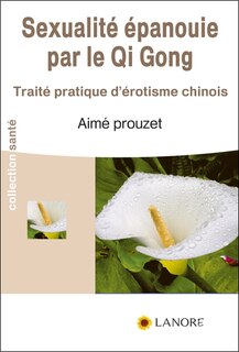 Front cover_Sexualité épanouie par le qi gong : traité pratique d'érotisme chinois