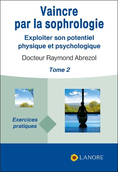 Couverture_Vaincre par la sophrologie : exploiter son potentiel physique et psychologique, Vol. 2. Exercices pratiques