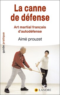 Front cover_La canne de défense : art martial français d'autodéfense en 12 leçons selon la méthode de Pierre Vigny