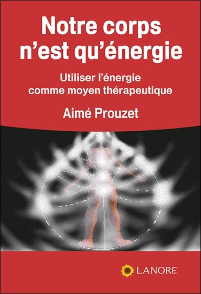 Couverture_Notre corps n'est qu'énergie : utiliser l'énergie comme moyen thérapeutique
