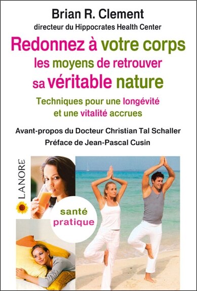 Front cover_Redonnez à votre corps les moyens de retrouver sa véritable nature : techniques pour une longévité et une vitalité accrues