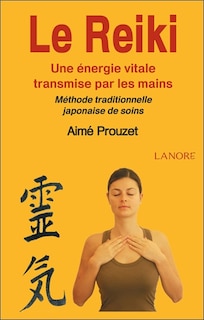 Front cover_Le reiki : une énergie vitale transmise par les mains : méthode traditionnelle japonaise de soins