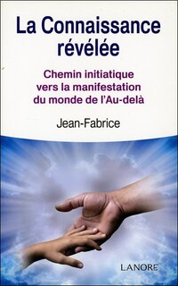 La connaissance révélée: chemin initiatique vers la manifestation du monde de l'au-delà