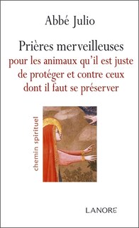 Couverture_Prières merveilleuses pour les animaux qu'il est juste de protéger et contre ceux dont il faut se préserver