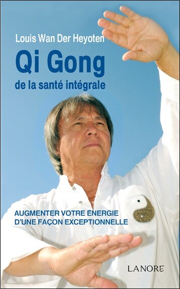 Front cover_Qi gong de la santé intégrale : augmenter votre énergie d'une façon exceptionnelle