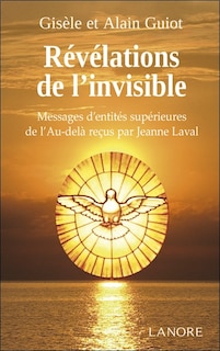Couverture_Révélations de l'invisible : messages d'entités supérieures de l'au-delà reçus par Jeanne Laval