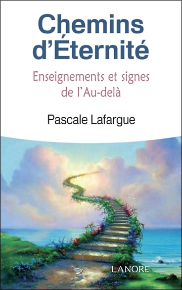 Chemins d'éternité: enseignements, signes et messages de l'au-delà