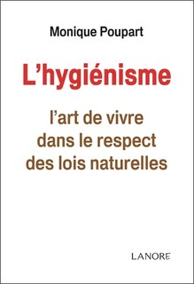 Front cover_L'hygiénisme : l'art de vivre dans le respect des lois naturelles
