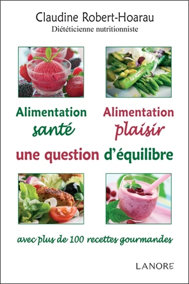 Couverture_Alimentation santé, alimentation plaisir, une question d'équilibre : avec plus de 100 recettes gourmandes