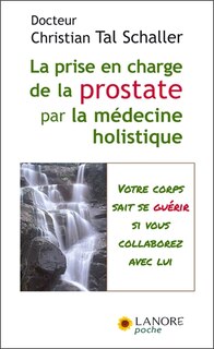 Couverture_La prise en charge de la prostate par la médecine holistique : guérir sans subir ni souffrir ! : votre corps sait se guérir si vous collaborez avec lui