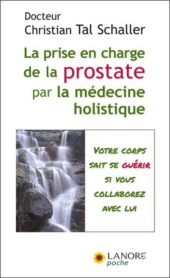 Couverture_La prise en charge de la prostate par la médecine holistique : guérir sans subir ni souffrir ! : votre corps sait se guérir si vous collaborez avec lui