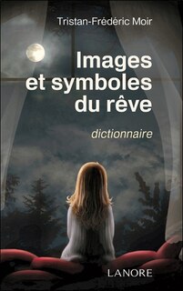 Front cover_Images et symboles du rêve : dictionnaire, 617 mots