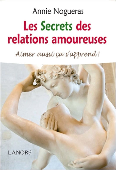 Couverture_Les secrets des relations amoureuses : aimer aussi ça s'apprend !