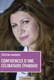 Confidences d'une célibataire épanouie: bien vivre son célibat et l'utiliser comme une glorieuse occasion d'évolution personnelle