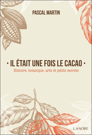 Front cover_Il était une fois le cacao : histoire, botanique, arts et petits secrets