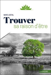 Front cover_Trouver Sa Raison D'&ecirc;tre