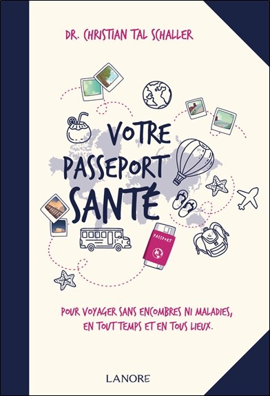 Front cover_Votre passeport santé : pour voyager sans encombres ni maladies, en tout temps et en tous lieux