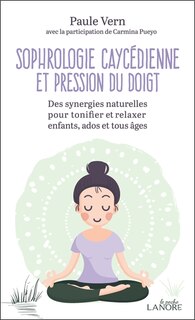 Front cover_Sophrologie caycédienne et pression du doigt : des synergies naturelles pour tonifier et relaxer enfants, ados et tous âges