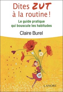 Front cover_Dites zut à la routine ! : le guide pratique qui bouscule les habitudes