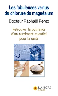 Couverture_Les fabuleuses vertus du chlorure de magnésium : retrouver la puissance d'un nutriment essentiel pour la santé