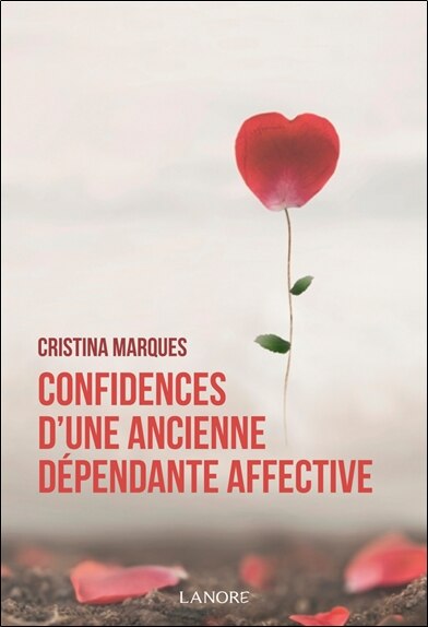 Front cover_Confidences d'une ancienne dépendante affective : se libérer des relations toxiques, apprendre à aimer et être heureux en amour