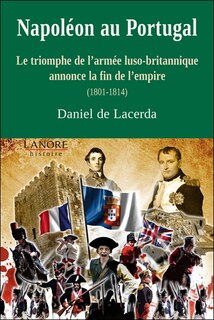 Front cover_Napoléon au Portugal : le triomphe de l'armée luso-britannique annonce la fin de l'Empire : 1801-1814