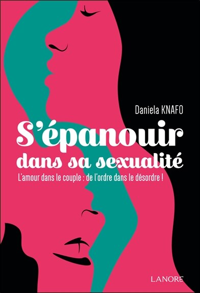 Couverture_S'épanouir dans sa sexualité : l'amour dans le couple : de l'ordre dans le désordre !